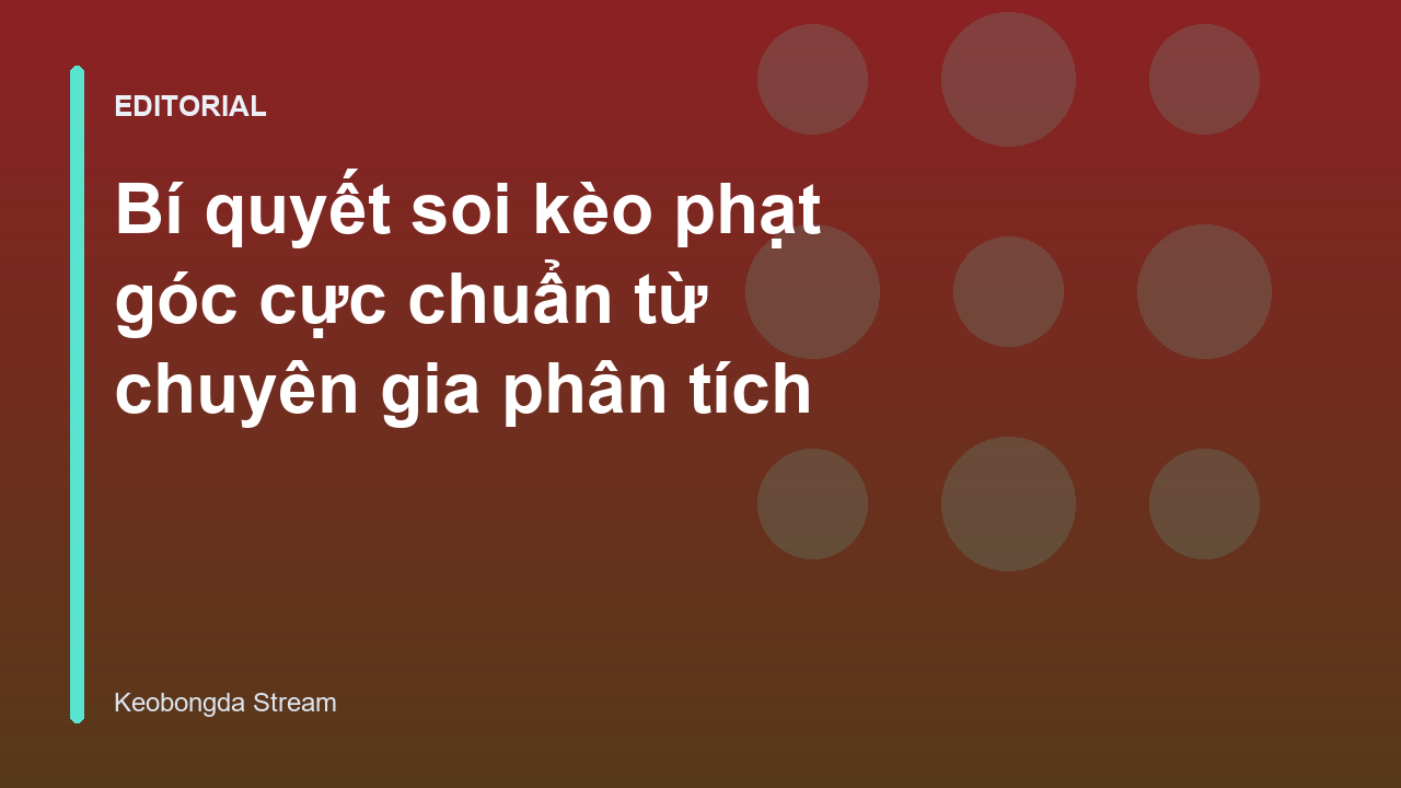 Chuyên gia phân tích soi kèo phạt góc