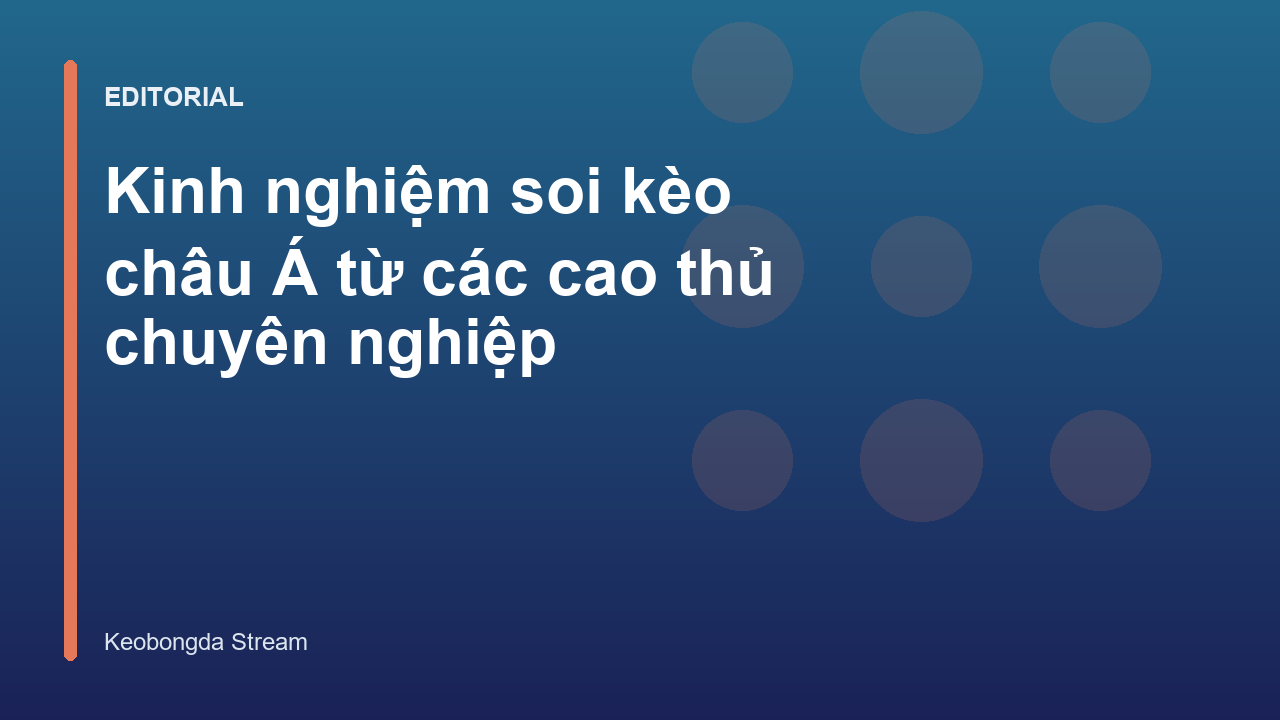 Cao thủ phân tích kinh nghiệm soi kèo châu Á